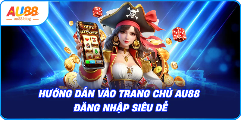 Hướng dẫn vào trang chủ AU88 đăng nhập siêu dễ
