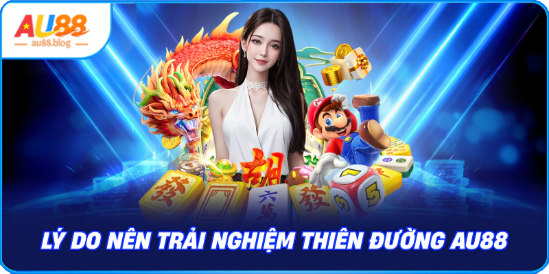 Lý do nên chọn nhà cái AU88
